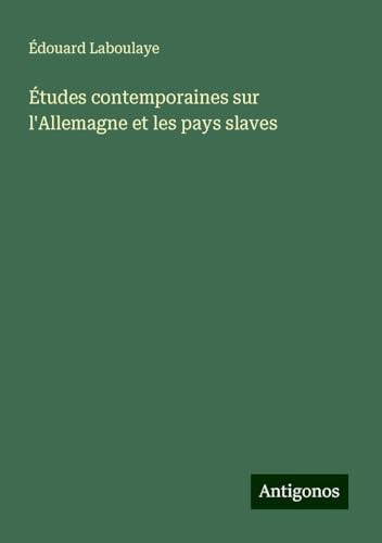 Études contemporaines sur l'Allemagne et les pays slaves Études contemporaines sur l'Allemagne et les pays slaves von Antigonos Verlag