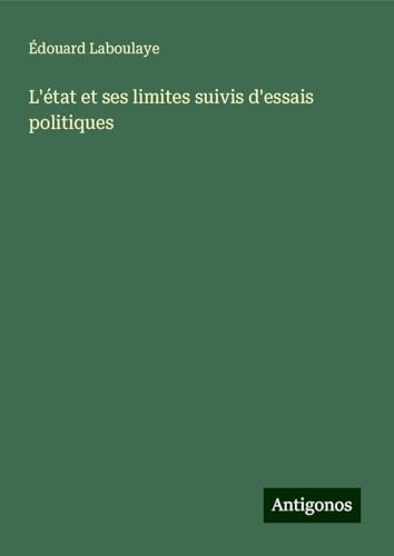 L'état et ses limites suivis d'essais politiques L'état et ses limites suivis d'essais politiques von Antigonos Verlag
