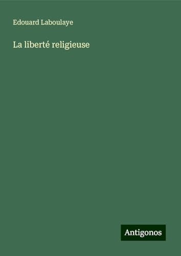 La liberté religieuse La liberté religieuse von Antigonos Verlag