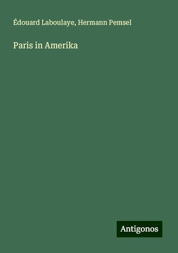 Paris in Amerika Paris in Amerika von Antigonos Verlag