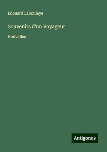 Souvenirs d'un Voyageur: Nouvelles Souvenirs d'un Voyageur: Nouvelles von Antigonos Verlag