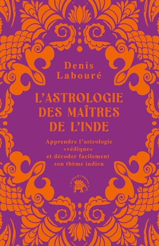 L'astrologie des maîtres de l'Inde: Apprendre l'astrologie "védique" et décoder facilement son thème indien von LOTUS ELEPHANT