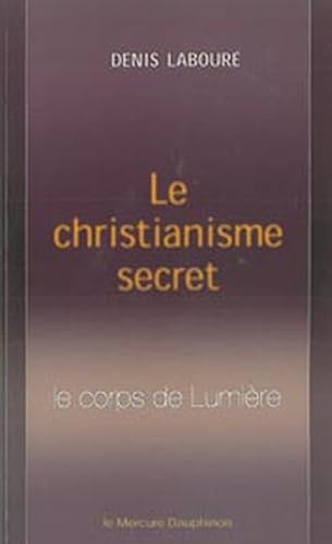 Le Christianisme secret: Le corps de Lumière