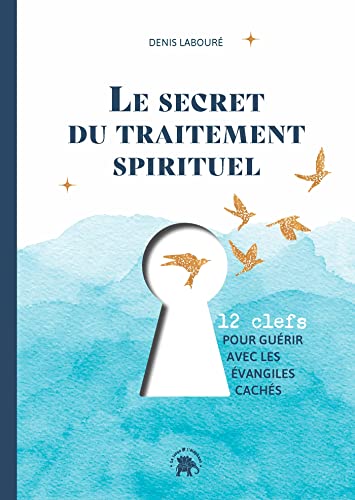 Le secret du traitement spirituel: Douze clefs pour guérir avec les évangiles cachés von LOTUS ELEPHANT
