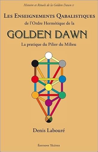 Les Enseignements Qabalistiques de l'Ordre Hermétique de la Golden Dawn: La pratique du pilier du milieu von TELETES