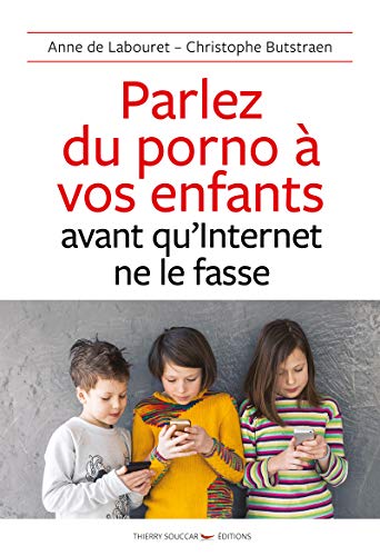 Parlez du porno a vos enfants avant qu'internet ne le fasse von THIERRY SOUCCAR