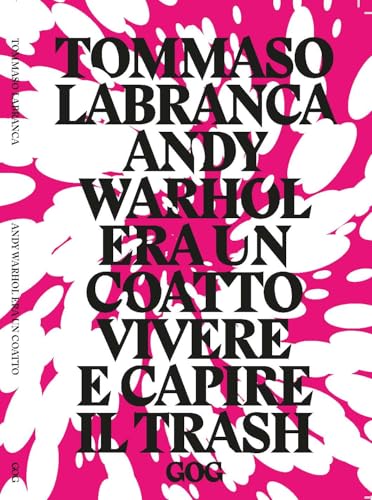 Andy Warhol era un coatto. Vivere e capire il trash von GOG
