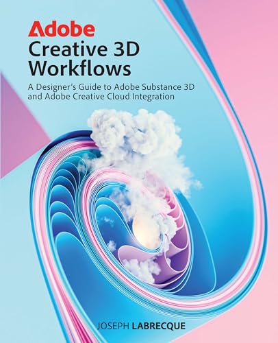 Adobe Creative 3D Workflows: A Designer's Guide to Adobe Substance 3D and Adobe Creative Cloud Integration von Addison Wesley