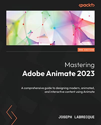 Mastering Adobe Animate 2023 - Third Edition: A comprehensive guide to designing modern, animated, and interactive content using Animate von Packt Publishing