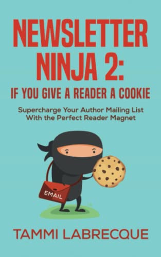 Newsletter Ninja 2: If You Give a Reader a Cookie: Supercharge Your Author Mailing List With the Perfect Reader Magnet von Newsletter Ninja