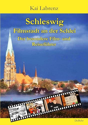 Schleswig - Filmstadt an der Schlei - Der besondere Film- und Reiseführer von Verlag DeBehr