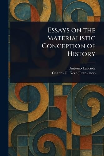 Essays on the Materialistic Conception of History von Anson Street Press