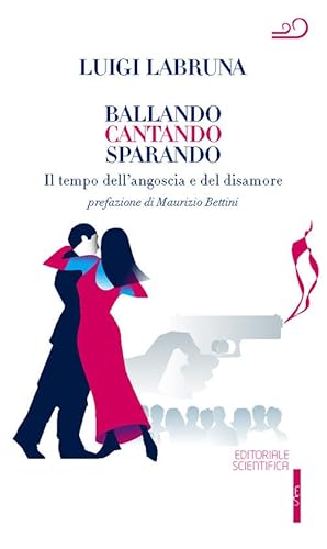 Ballando cantando sparando. Il tempo dell'angoscia e del disamore Ballando cantando sparando. Il tempo dell'angoscia e del disamore von Editoriale Scientifica