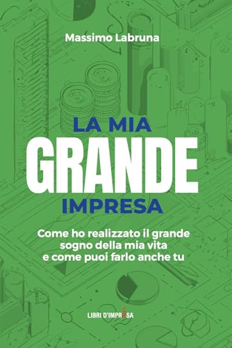 LA MIA GRANDE IMPRESA: Come ho realizzato il grande sogno della mia vita e come puoi farlo anche tu (Libri d'Impresa) von Libri d'Impresa