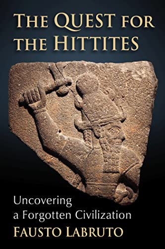The Quest for the Hittites: Uncovering a Forgotten Civilization von McFarland & Co Inc