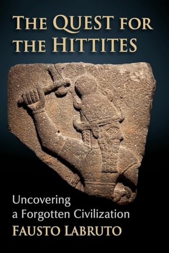 The Quest for the Hittites: Uncovering a Forgotten Civilization von McFarland