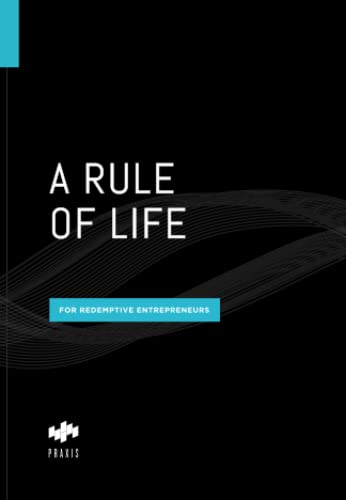 A Rule of Life for Redemptive Entrepreneurs von Praxis