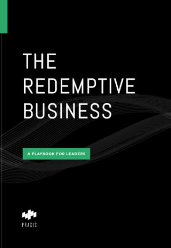 The Redemptive Business: A Playbook for Leaders