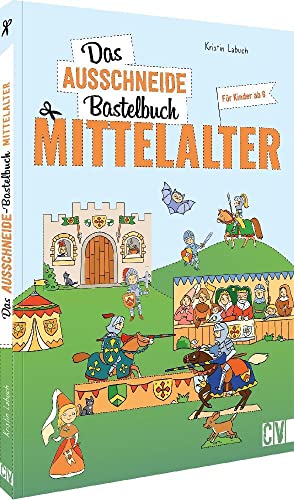 Das Ausschneide-Bastelbuch Mittelalter: Der ultimative Bastelspaß für Kinder ab 6 Jahren. Kreative Kinderbeschäftigung mit Stiften, Schere, Klebstoff. Verbastelbuch für Mädchen und Jungs.