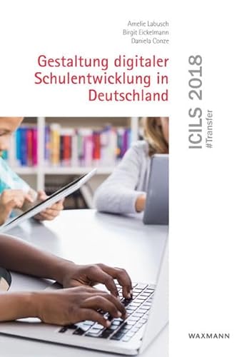 ICILS 2018 #Transfer: Gestaltung digitaler Schulentwicklung in Deutschland von Waxmann Verlag GmbH