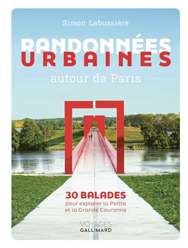 Randonnées urbaines autour de Paris: 30 balades pour explorer la Petite et la Grande Couronne von GALLIM LOISIRS