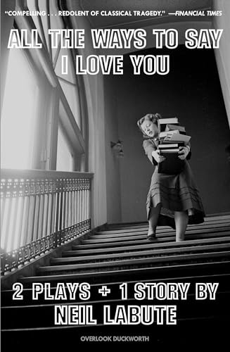 All the Ways to Say I Love You: Two Plays and One Short Story: Off-Broadway Edition: 2 Plays + 1 Story