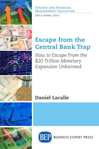 Escape from the Central Bank Trap: How to Escape From the $20 Trillion Monetary Expansion Unharmed (Finance and Financial Management Collection)