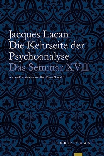 Die Kehrseite der Psychoanalyse: Das Seminar, Buch XVII (1969-1970) von Verlag Turia + Kant