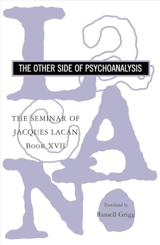 The Seminar of Jacques Lacan: The Other Side of Psychoanalysis The Seminar of Jacques Lacan: The Other Side of Psychoanalysis