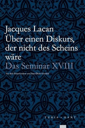 Über einen Diskurs, der nicht des Scheins wäre: Das Seminar, Buch XVIII (1971) von Verlag Turia + Kant