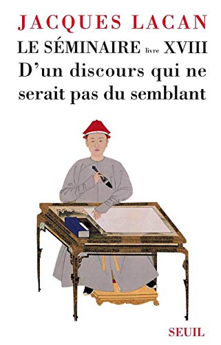 Le Séminaire. Livre XVIII D'un discours qui ne serait pas du semblant