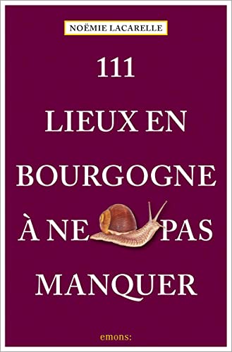111 Lieux en Bourgogne à ne pas manquer: Guide touristique von EMONS