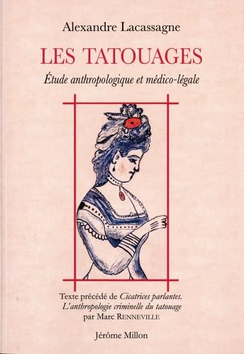 Les tatouages - Étude anthropologique et médico-légale: Etude anthropologique et médico-légale, précédé de Cicatrices parlantes. L'anthropologie criminelle du tatouage von MILLON