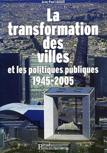La transformation des villes et les politiques publiques: 1945-2005 La transformation des villes et les politiques publiques: 1945-2005 von PONTS CHAUSSEES