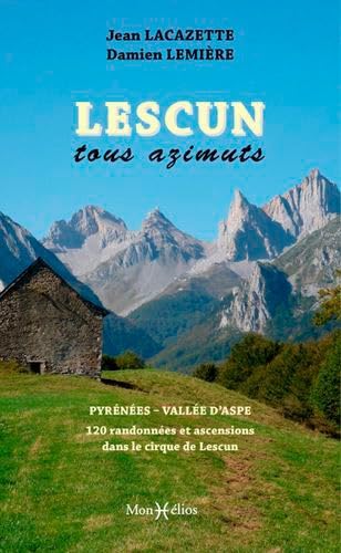 Lescun tous azimuts: Pyrénées Vallée d'Aspe, 128 randonnées et ascensions dans le cirque de Lescun