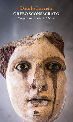 Orfeo sconsacrato. Viaggio nelle vite di Orfeo Orfeo sconsacrato. Viaggio nelle vite di Orfeo von JOUVENCE