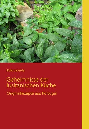 Geheimnisse der lusitanischen Küche: Originalrezepte aus Portugal von Books on Demand GmbH