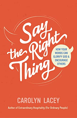 Say the Right Thing: How Your Words Can Glorify God and Encourage Others von The Good Book Company