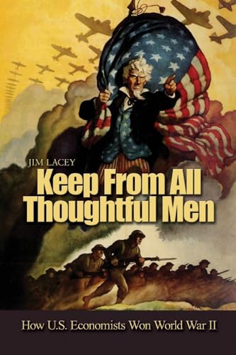 Keep from All Thoughtful Men: How U.S. Economists Won World War II von Naval Institute Press