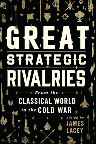 Great Strategic Rivalries: From The Classical World to the Cold War