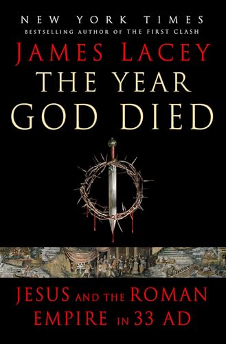 The Year God Died: Jesus and the Roman Empire in 33 Ad The Year God Died: Jesus and the Roman Empire in 33 Ad von Random House Inc