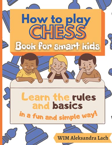 How to Play Chess Book for Smart Kids Learn the Rules and Basics in a Fun and Simple Way!: Educational Beginners Workbook for Children ages 4-8 with Coloring Drawing Connect the Dots Activities