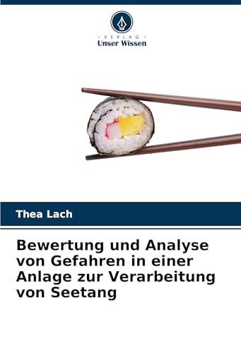 Bewertung und Analyse von Gefahren in einer Anlage zur Verarbeitung von Seetang: DE von Verlag Unser Wissen