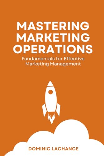 MASTERING MARKETING OPERATIONS - FUNDAMENTALS FOR EFFECTIVE MARKETING MANAGEMENT von Self Published