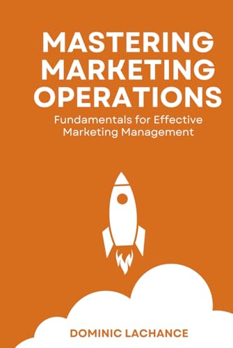 MASTERING MARKETING OPERATIONS - FUNDAMENTALS FOR EFFECTIVE MARKETING MANAGEMENT von Self Published
