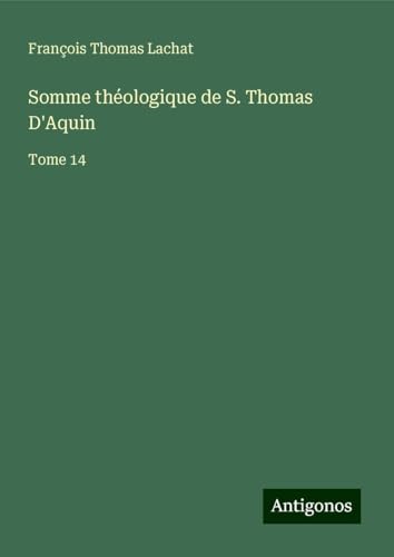 Somme théologique de S. Thomas D'Aquin: Tome 14 von Antigonos Verlag