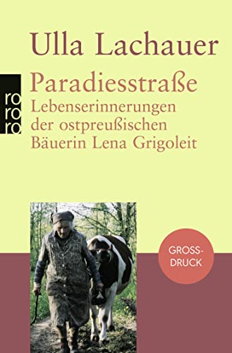 Paradiesstraße: Lebenserinnerungen der ostpreußischen Bäuerin Lena Grigoleit