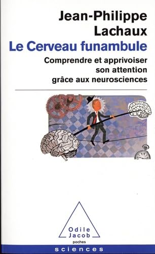 Le cerveau funambule: Comprendre et apprivoiser son attention grâce aux neurosciences Le cerveau funambule: Comprendre et apprivoiser son attention grâce aux neurosciences