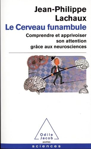 Le cerveau funambule: Comprendre et apprivoiser son attention grâce aux neurosciences