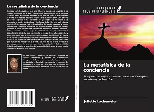 La metafísica de la conciencia: El viaje de una mujer a través de la vida metafísica y las enseñanzas de Jesucristo von Ediciones Nuestro Conocimiento